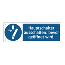 Hauptschalter ausschalten, bevor geöffnet wird.