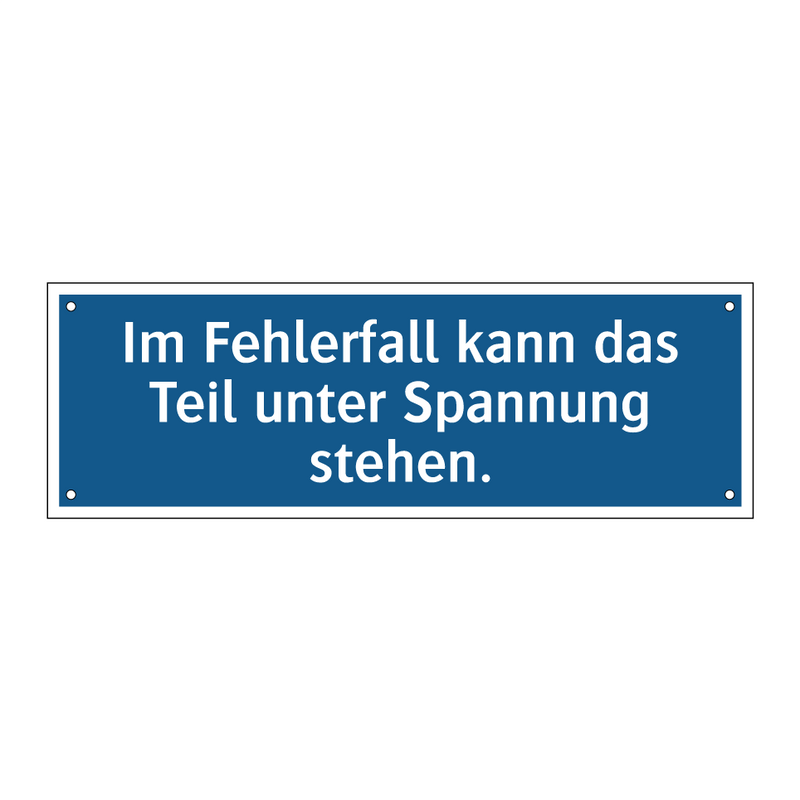 Im Fehlerfall kann das Teil unter Spannung stehen.
