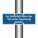 Im Fehlerfall kann das Teil unter Spannung stehen.