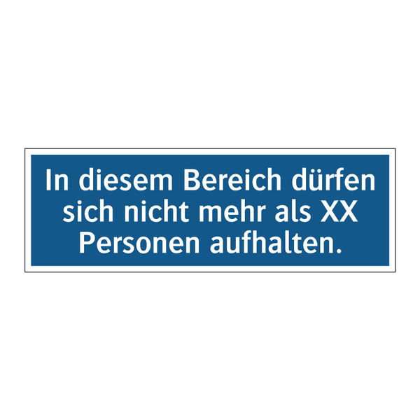 In diesem Bereich dürfen sich nicht mehr als XX Personen aufhalten.