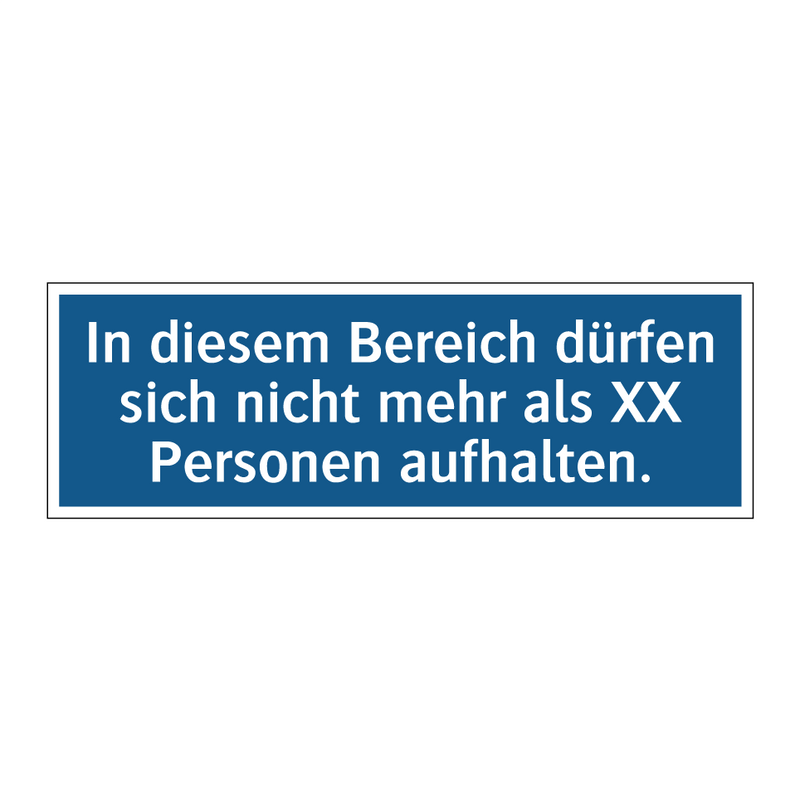 In diesem Bereich dürfen sich nicht mehr als XX Personen aufhalten.