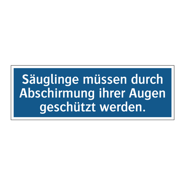 Säuglinge müssen durch Abschirmung ihrer Augen geschützt werden.