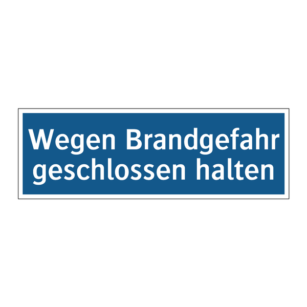 Wegen Brandgefahr geschlossen halten
