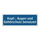 Kopf-, Augen und Gehörschutz benutzen