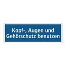 Kopf-, Augen und Gehörschutz benutzen