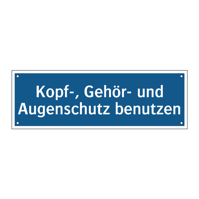 Kopf-, Gehör- und Augenschutz benutzen