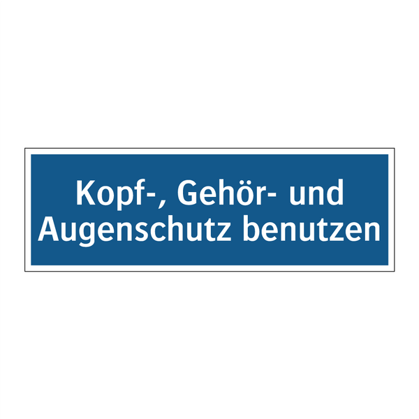 Kopf-, Gehör- und Augenschutz benutzen