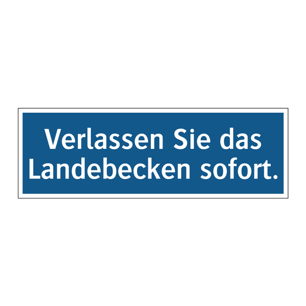 Verlassen Sie das Landebecken sofort.