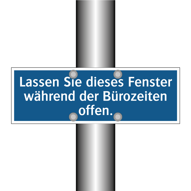 Lassen Sie dieses Fenster während der Bürozeiten offen.