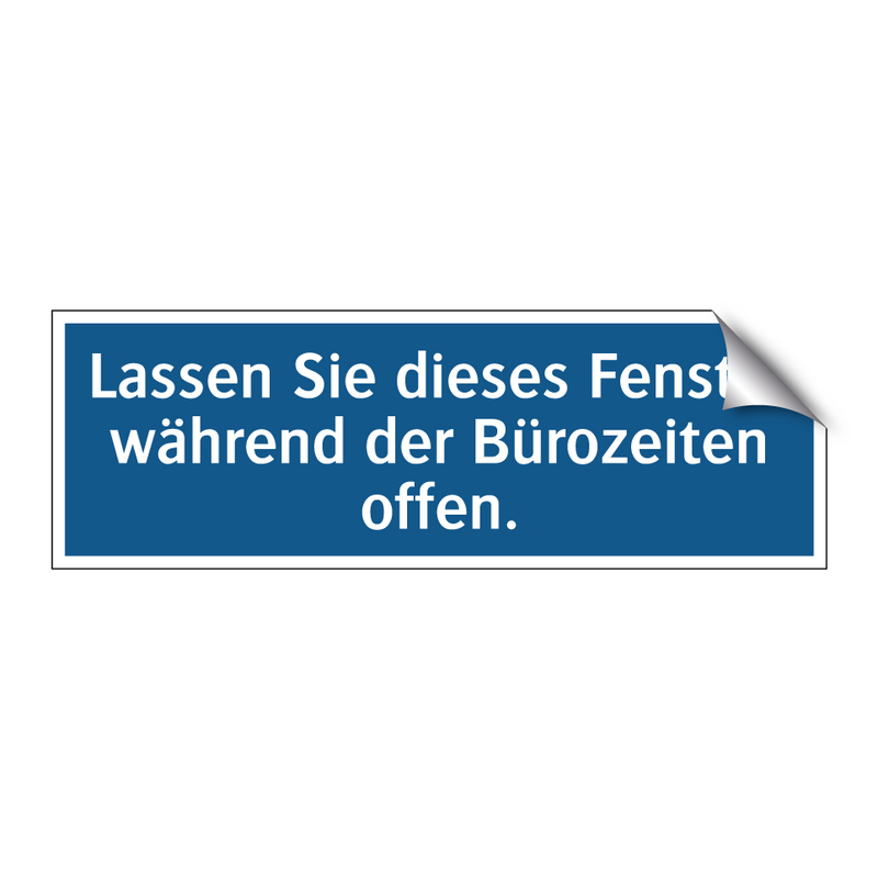 Lassen Sie dieses Fenster während der Bürozeiten offen.