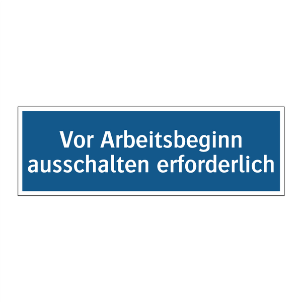 Vor Arbeitsbeginn ausschalten erforderlich