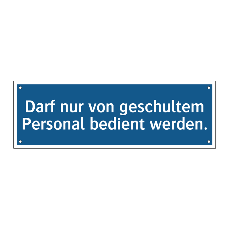 Darf nur von geschultem Personal bedient werden.