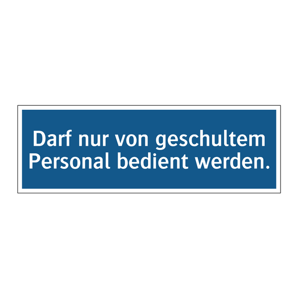 Darf nur von geschultem Personal bedient werden.