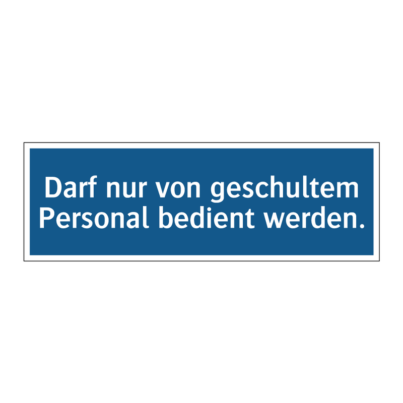 Darf nur von geschultem Personal bedient werden.