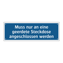 Muss nur an eine geerdete Steckdose angeschlossen werden