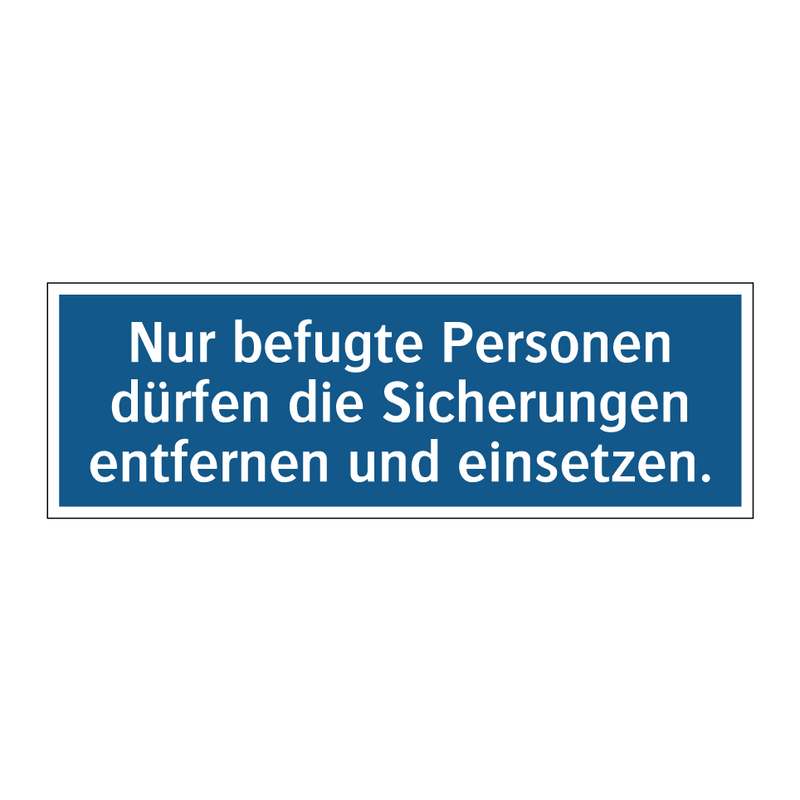 Nur befugte Personen dürfen die Sicherungen entfernen und einsetzen.