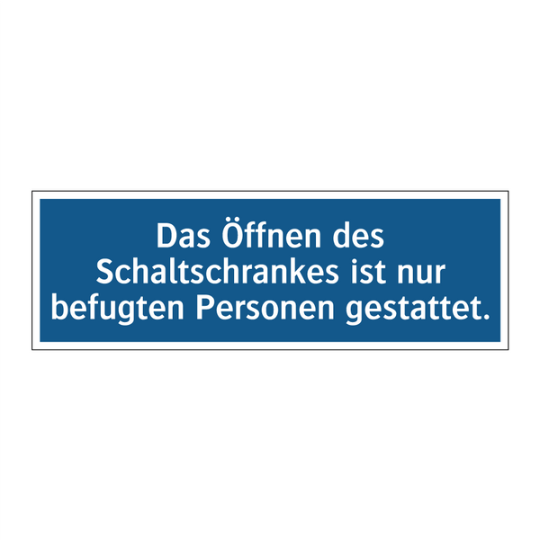 Das Öffnen des Schaltschrankes ist nur befugten Personen gestattet.
