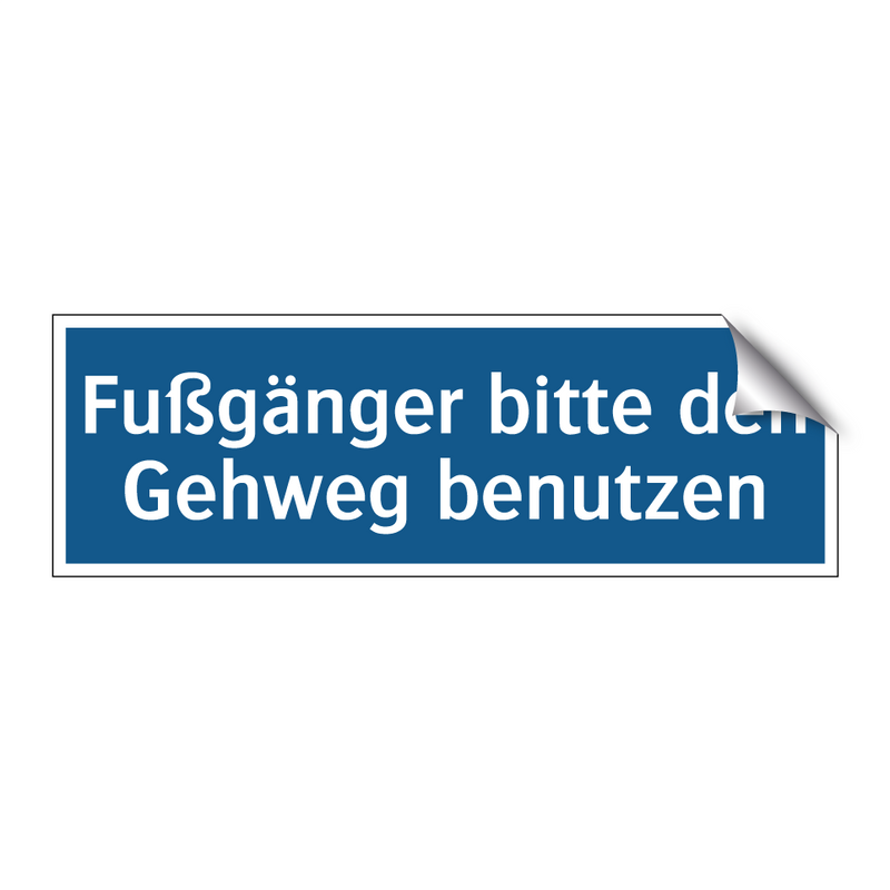 Fußgänger bitte den Gehweg benutzen