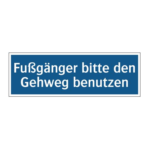 Fußgänger bitte den Gehweg benutzen