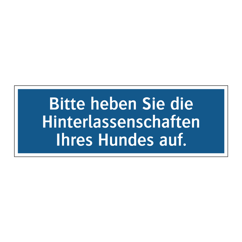 Bitte heben Sie die Hinterlassenschaften Ihres Hundes auf.