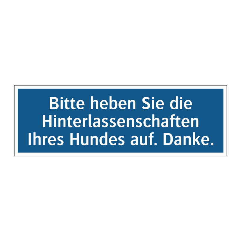 Bitte heben Sie die Hinterlassenschaften Ihres Hundes auf. Danke.