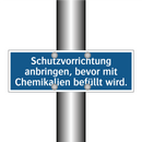 Schutzvorrichtung anbringen, bevor mit Chemikalien befüllt wird.