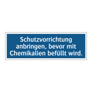 Schutzvorrichtung anbringen, bevor mit Chemikalien befüllt wird.