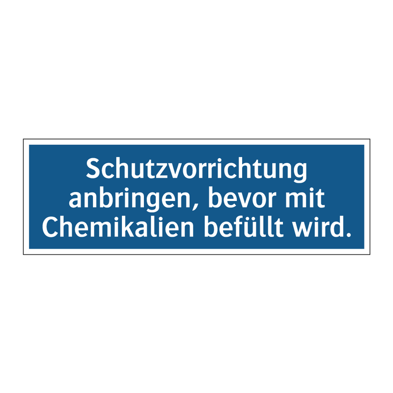 Schutzvorrichtung anbringen, bevor mit Chemikalien befüllt wird.