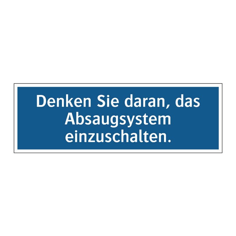 Denken Sie daran, das Absaugsystem einzuschalten.