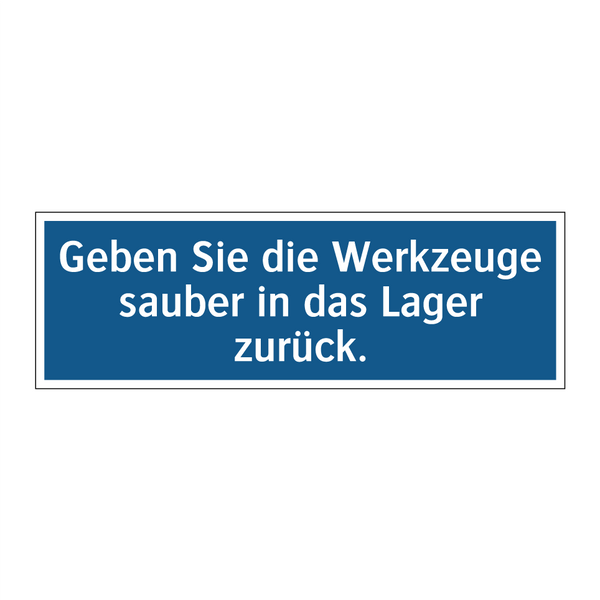 Geben Sie die Werkzeuge sauber in das Lager zurück.