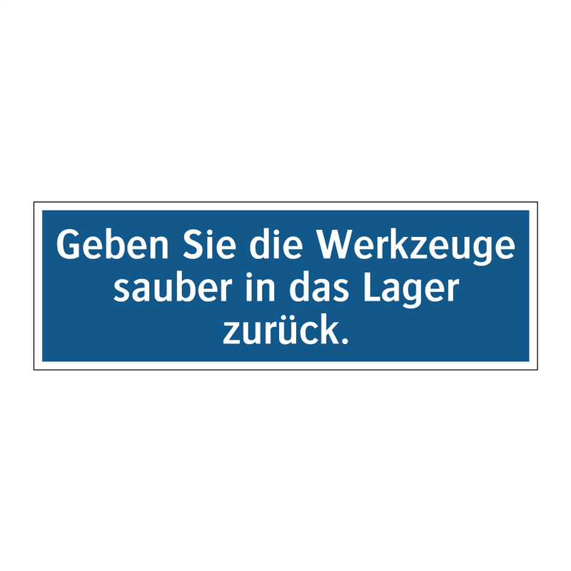 Geben Sie die Werkzeuge sauber in das Lager zurück.
