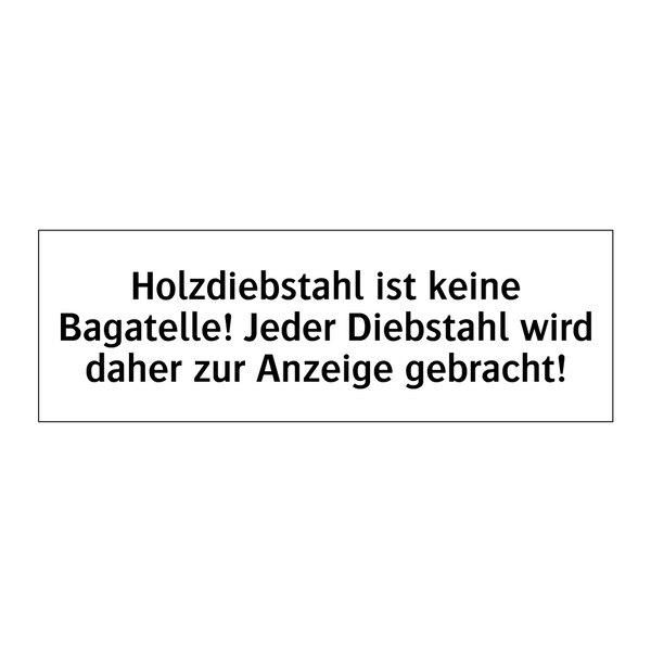 Holzdiebstahl ist keine Bagatelle! Jeder Diebstahl wird daher zur Anzeige gebracht!