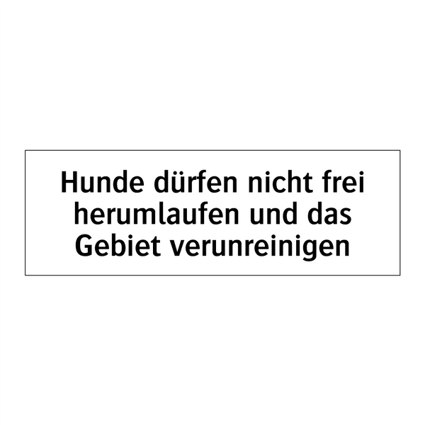 Hunde dürfen nicht frei herumlaufen und das Gebiet verunreinigen