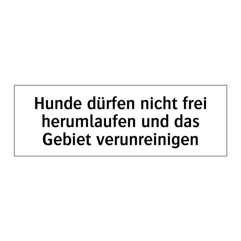 Hunde dürfen nicht frei herumlaufen und das Gebiet verunreinigen