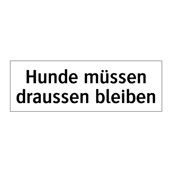 Hunde müssen draussen bleiben