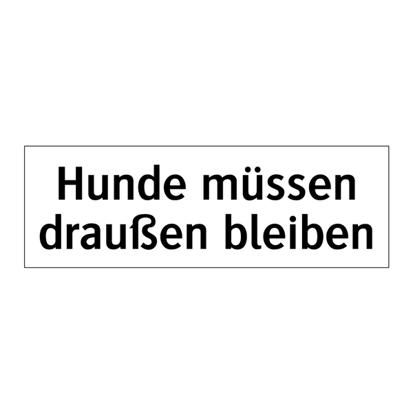 Hunde müssen draußen bleiben