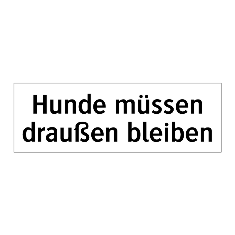Hunde müssen draußen bleiben