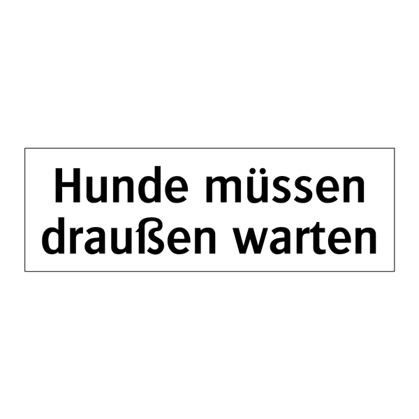 Hunde müssen draußen warten