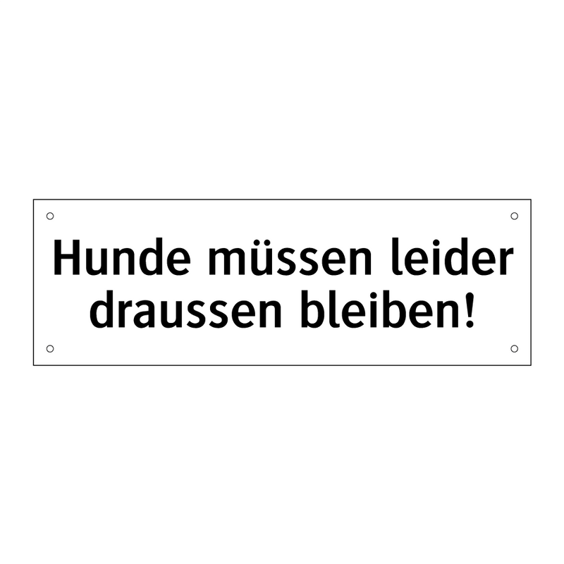 Hunde müssen leider draussen bleiben!
