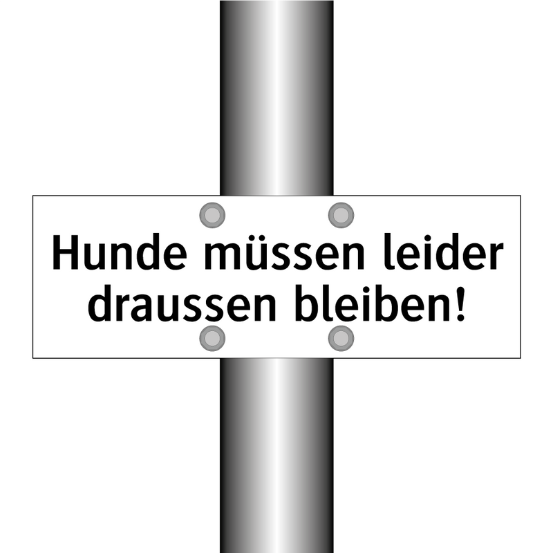 Hunde müssen leider draussen bleiben!