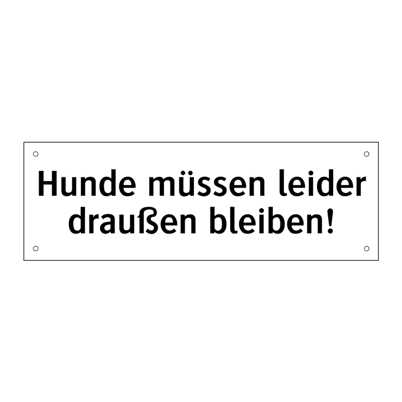 Hunde müssen leider draußen bleiben!