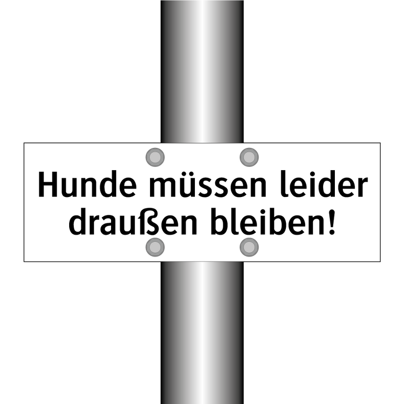 Hunde müssen leider draußen bleiben!