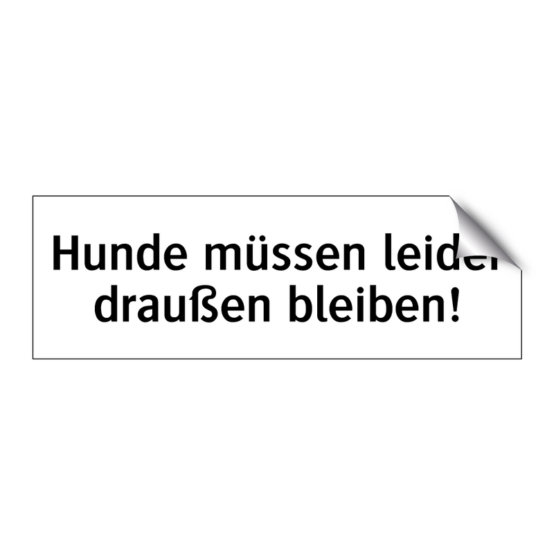 Hunde müssen leider draußen bleiben!