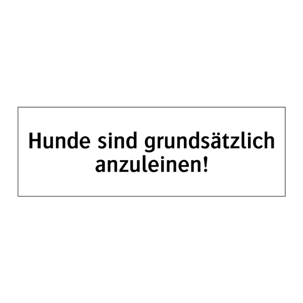 Hunde sind grundsätzlich anzuleinen!