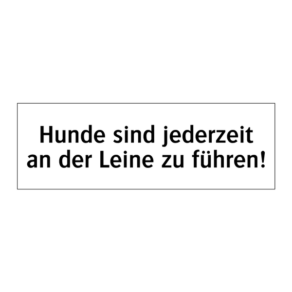 Hunde sind jederzeit an der Leine zu führen!