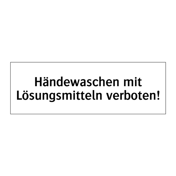 Händewaschen mit Lösungsmitteln verboten!