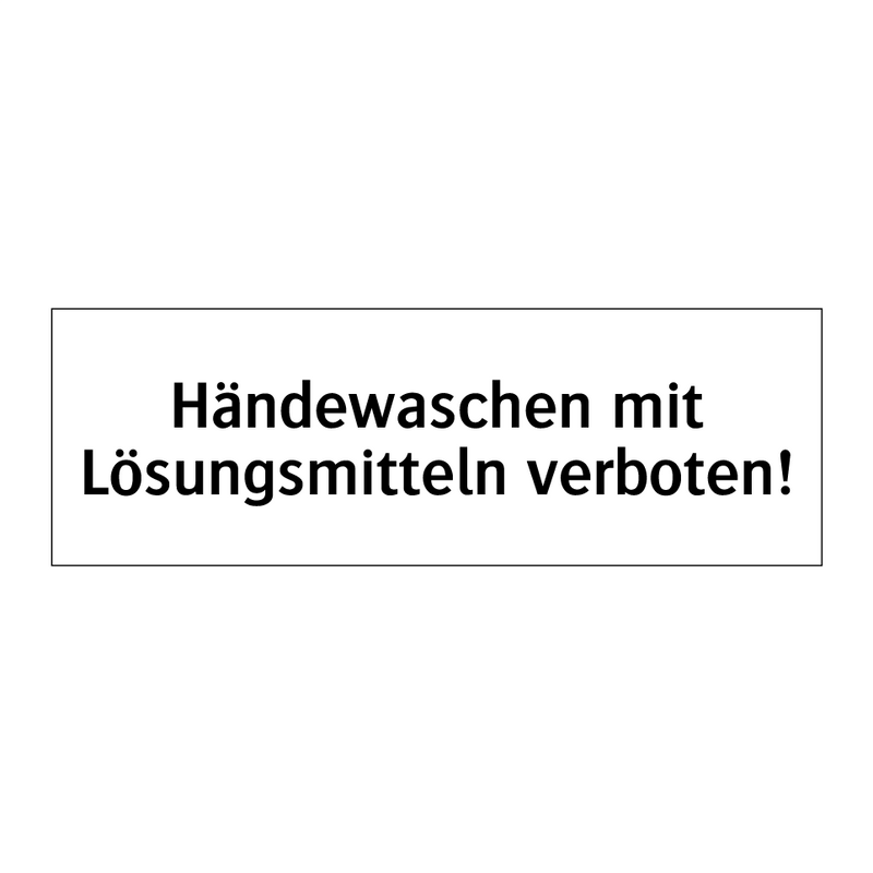 Händewaschen mit Lösungsmitteln verboten!