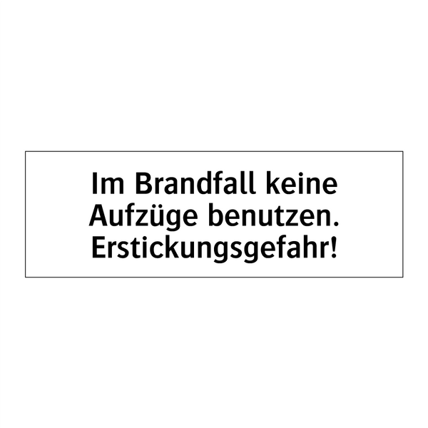 Im Brandfall keine Aufzüge benutzen. Erstickungsgefahr!