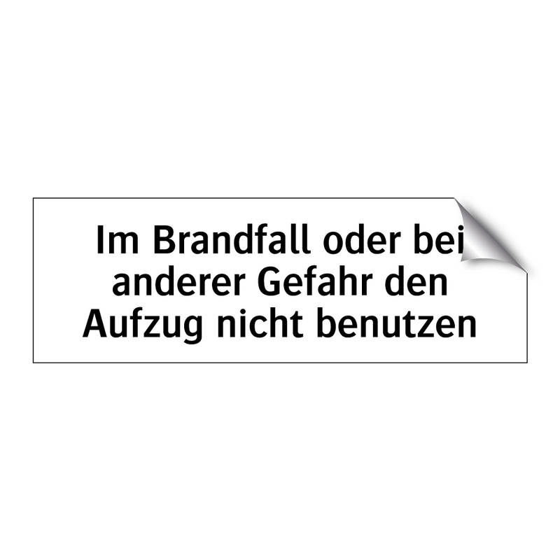 Im Brandfall oder bei anderer Gefahr den Aufzug nicht benutzen