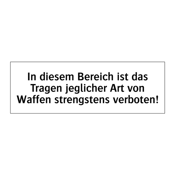 In diesem Bereich ist das Tragen jeglicher Art von Waffen strengstens verboten!